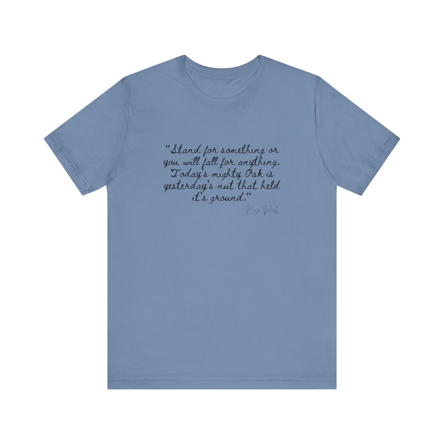 Inspirational Quote Unisex Tee - "Stand for Something" Rosa Parks