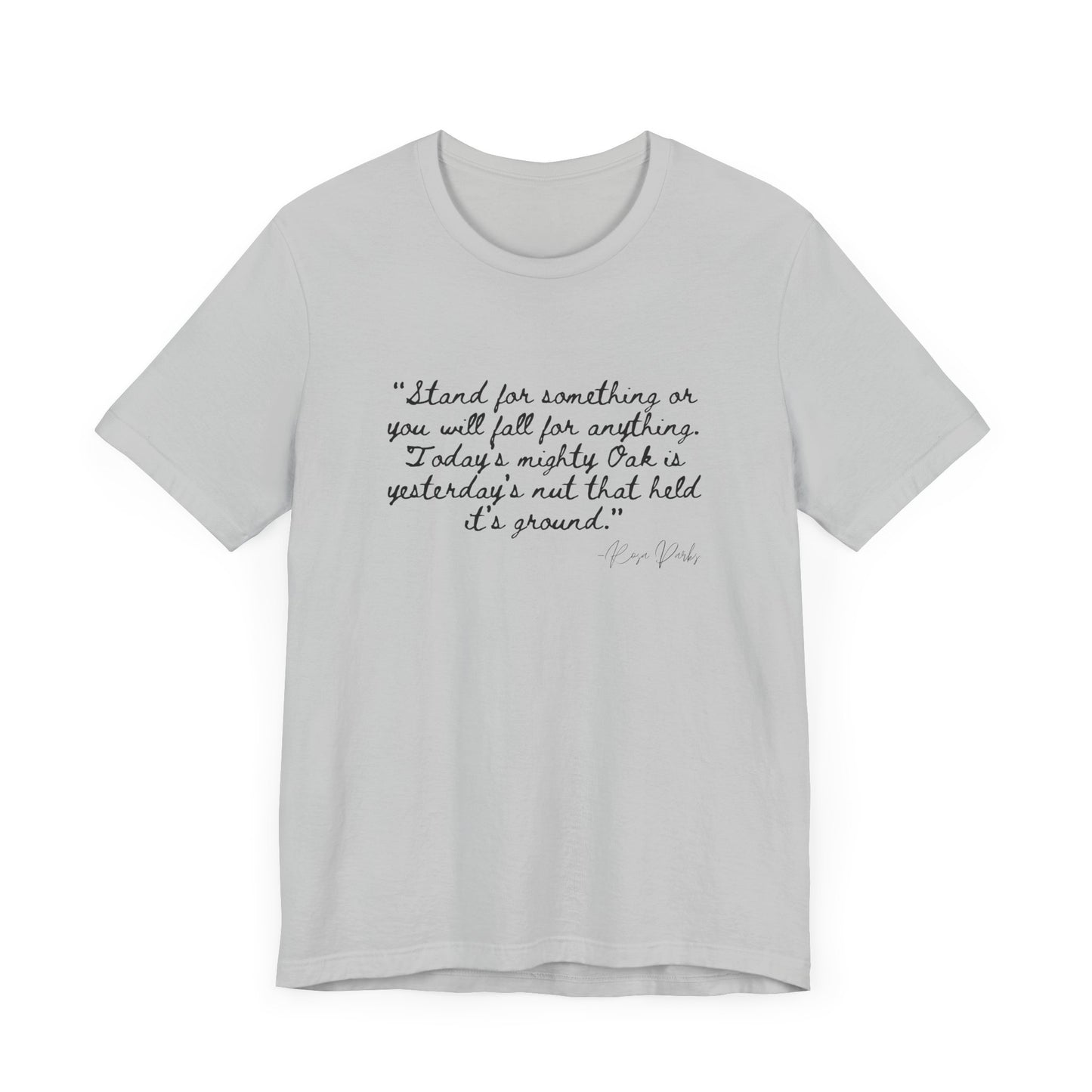 Inspirational Quote Unisex Tee - "Stand for Something" Rosa Parks