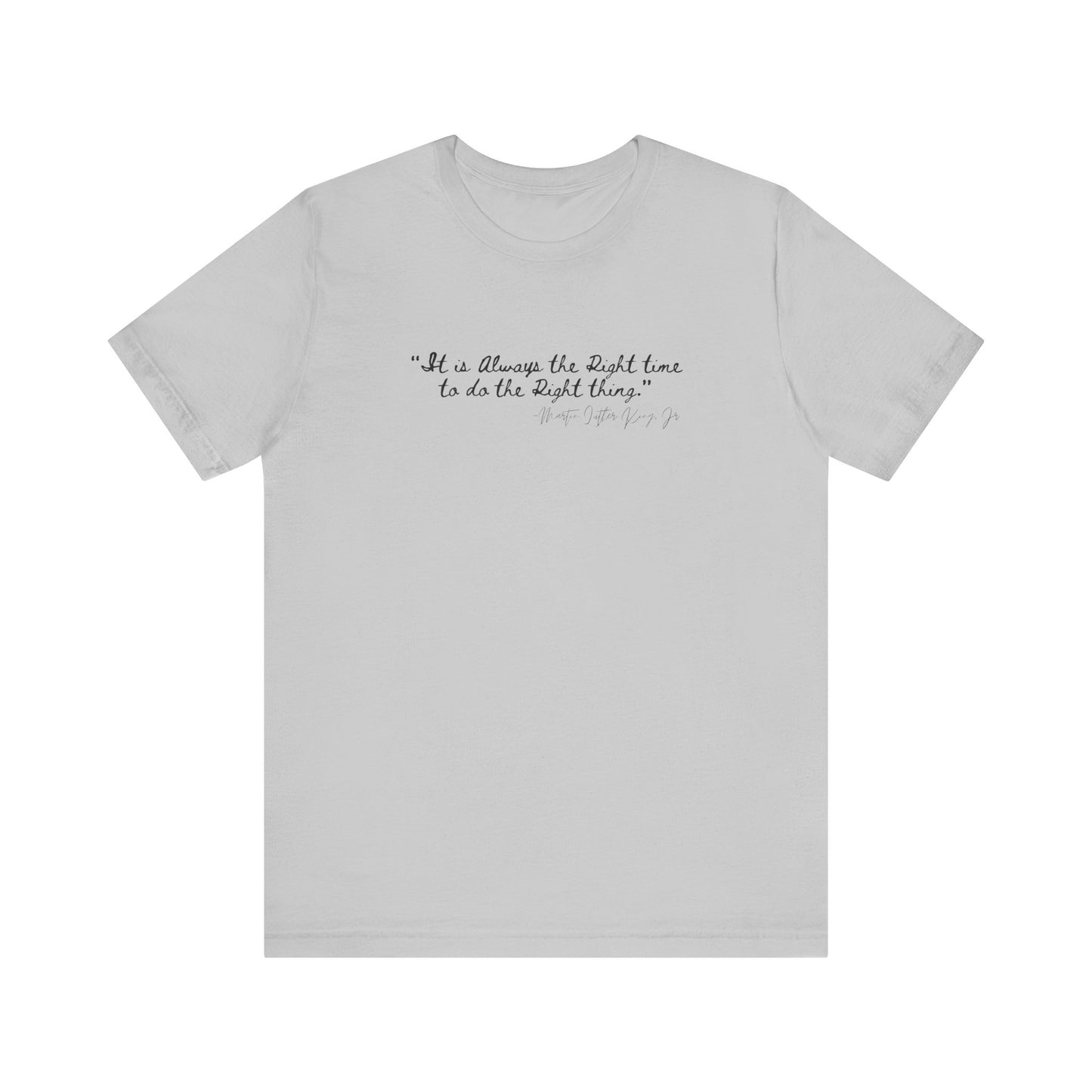 MLK "It is always the right time.." Inspirational Quote Unisex Tee - Perfect for Everyday Wear & Gifts