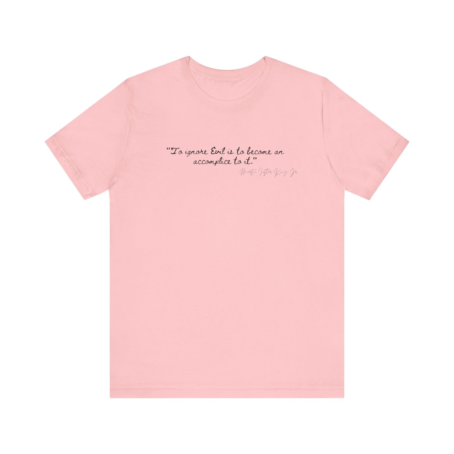 Inspirational Quote Unisex Short Sleeve Tee - MLK Martin Luther King Jr "To Ignore Evil is to become an accomplice to it"