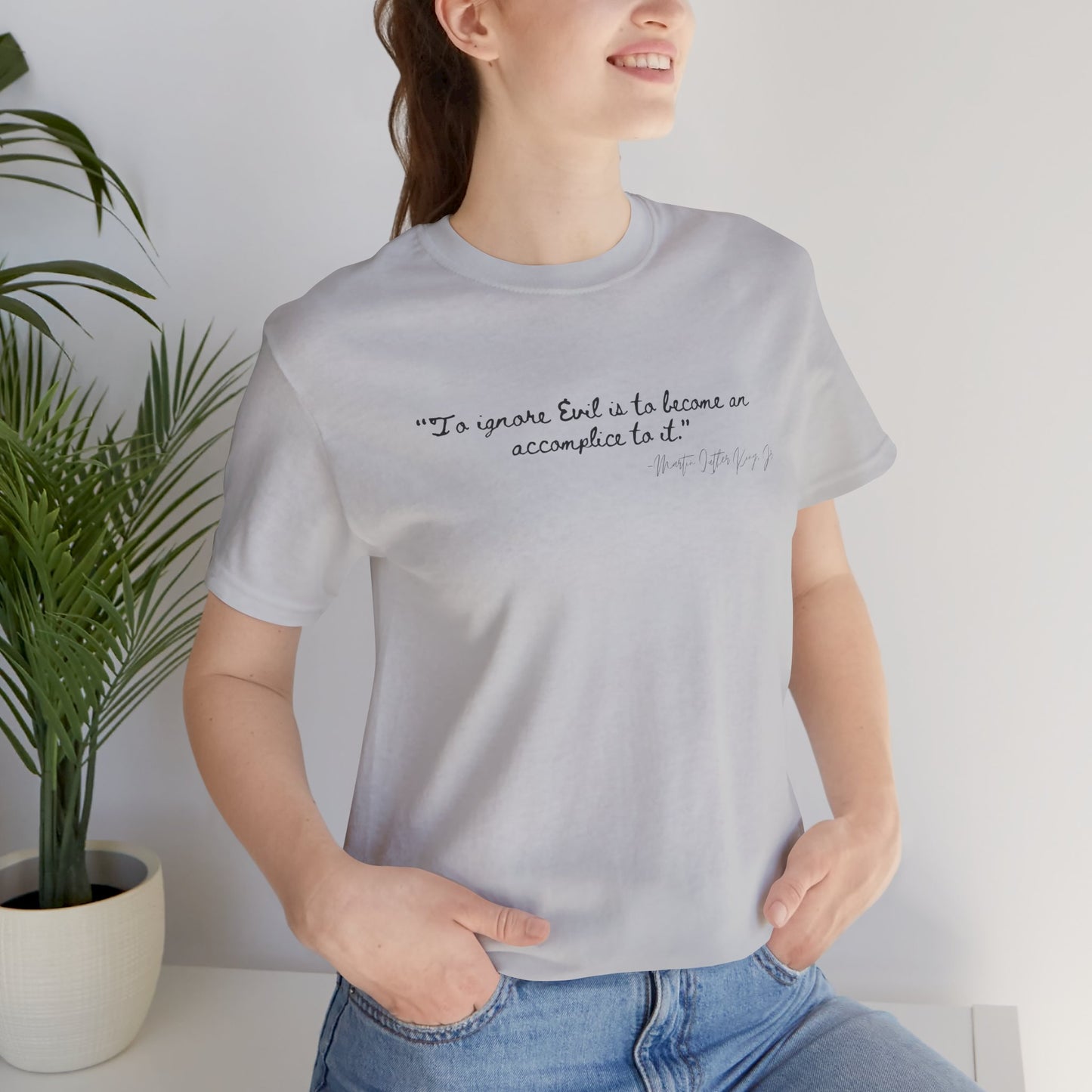 Inspirational Quote Unisex Short Sleeve Tee - MLK Martin Luther King Jr "To Ignore Evil is to become an accomplice to it"