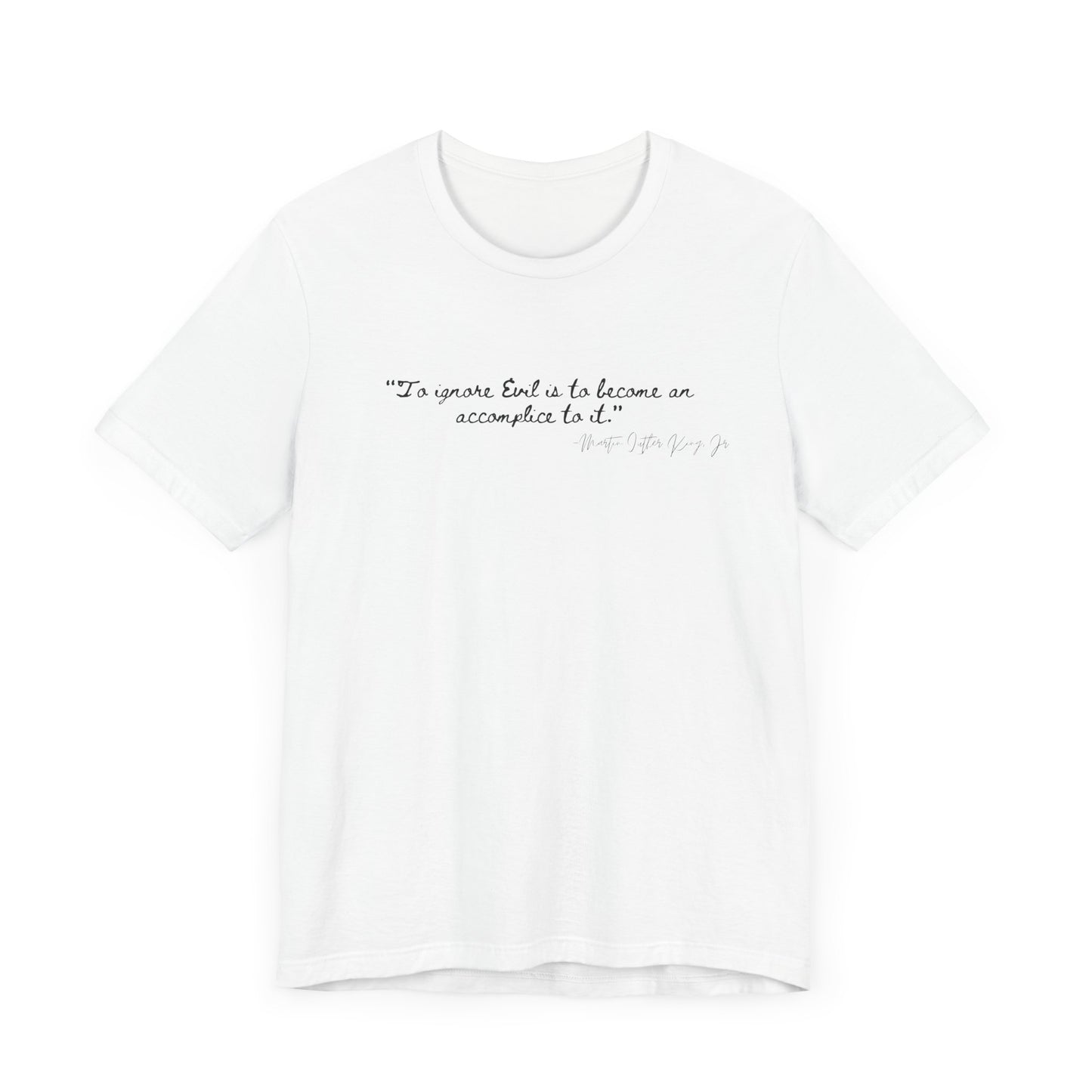Inspirational Quote Unisex Short Sleeve Tee - MLK Martin Luther King Jr "To Ignore Evil is to become an accomplice to it"