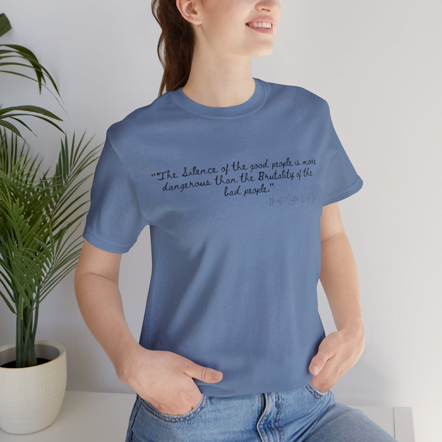 Inspiring Quote Unisex Jersey Tee - "The Silence of Good People" MLK Martin Luther King Jr